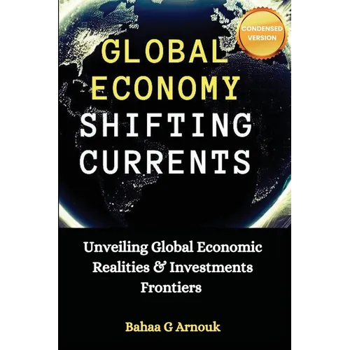 Global Economy Shifting Currents: Unveiling Global Economic Realities and Investment Frontiers - Paperback