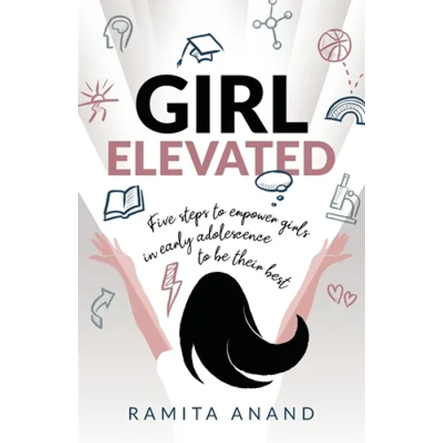 Girl Elevated: 5 Steps to Empower Girls in Early Adolescence to Be Their Best - Paperback