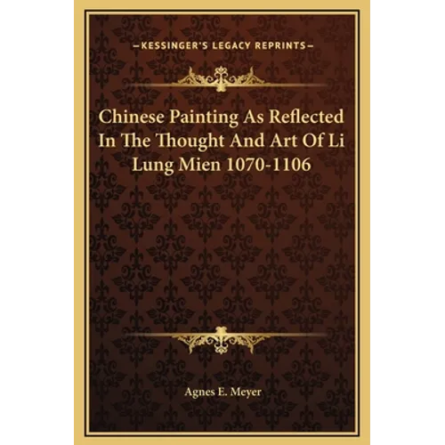 Chinese Painting As Reflected In The Thought And Art Of Li Lung Mien 1070-1106 - Hardcover