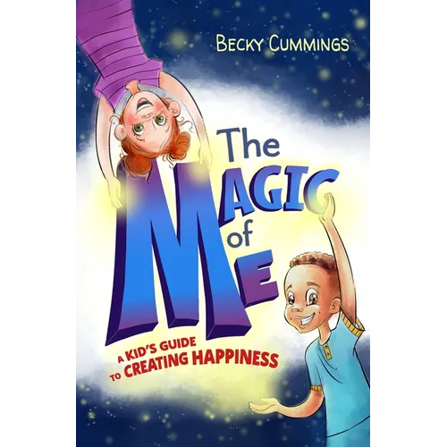The Magic of Me: A Kid's Guide to Creating Happiness - Paperback