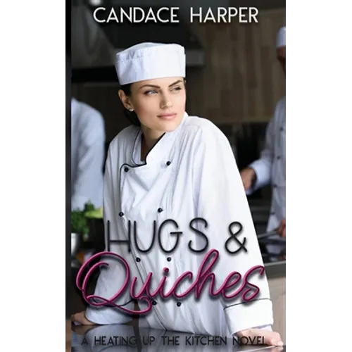 Hugs And Quiches: A Heating Up the Kitchen Novel - Paperback