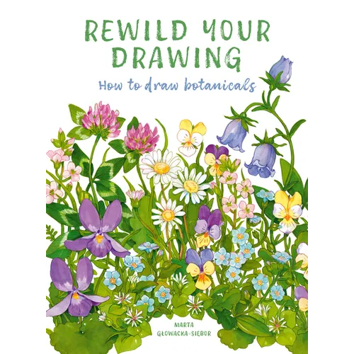 Rewild Your Drawing: How to Draw Botanicals - Paperback