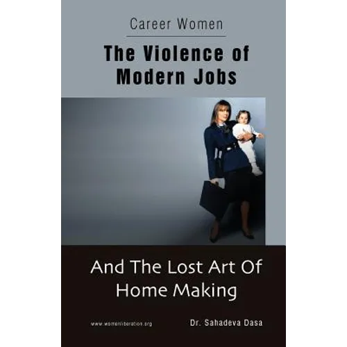 Career Women - The Violence of Modern Jobs And The Lost Art of Home Making - Paperback