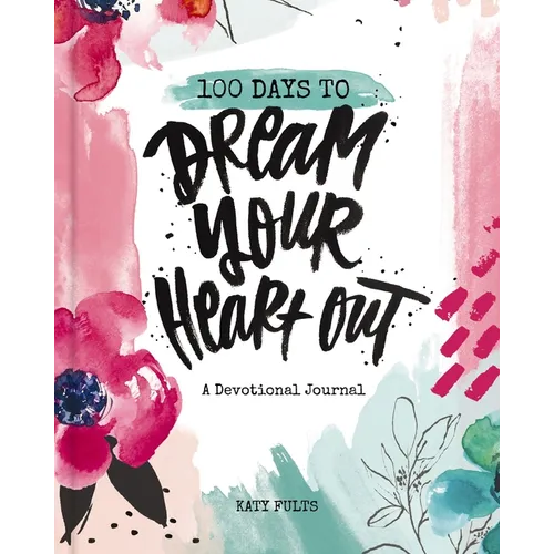 100 Days to Dream Your Heart Out: A Devotional Journal (100 Daily Devotions with Bible Verses, Prayers, and Journaling Space) - The Perfect Gift for C - Paperback
