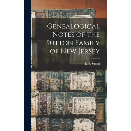 Genealogical Notes of the Sutton Family of New Jersey - Hardcover