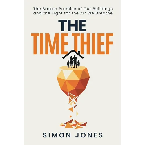 The Time Thief: The Broken Promise of Our Buildings and the Fight for the Air We Breath - Paperback