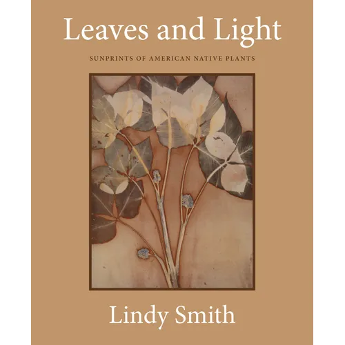 Leaves and Light: Sunprints of American Native Plants - Hardcover