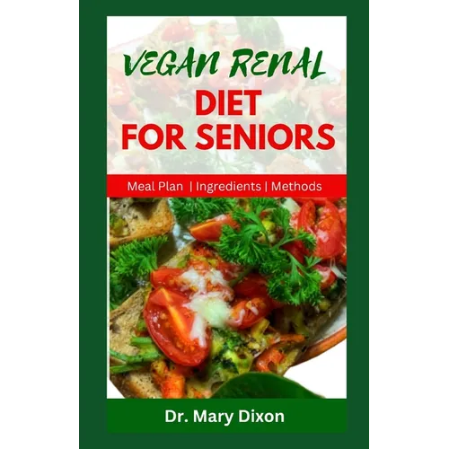 Vegan Renal Diet for Seniors: Delectable Recipes to Manage Kidney Diseases and Improve Your Health - Paperback