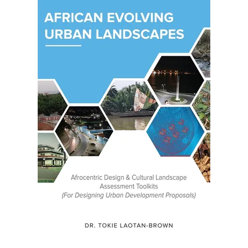 African Evolving Urban Landscapes: Afrocentric Design & Cultural Landscape Assessment Toolkits: Afrocentric - Paperback