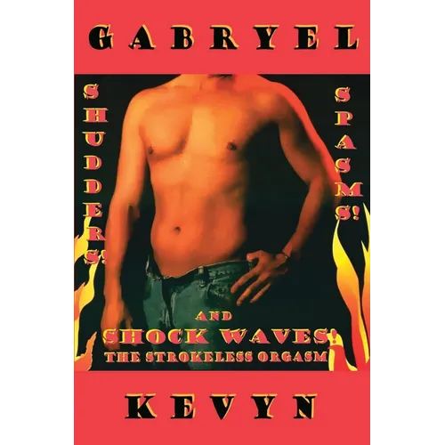 Shudders! Spasms! and Shock Waves! The Strokeless Orgasm - Paperback