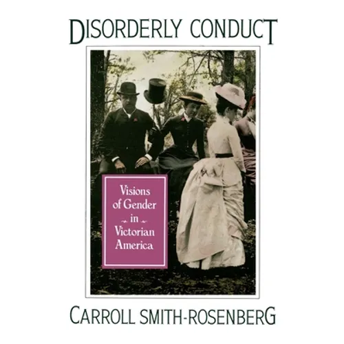 Disorderly Conduct: Visions of Gender in Victorian America - Paperback