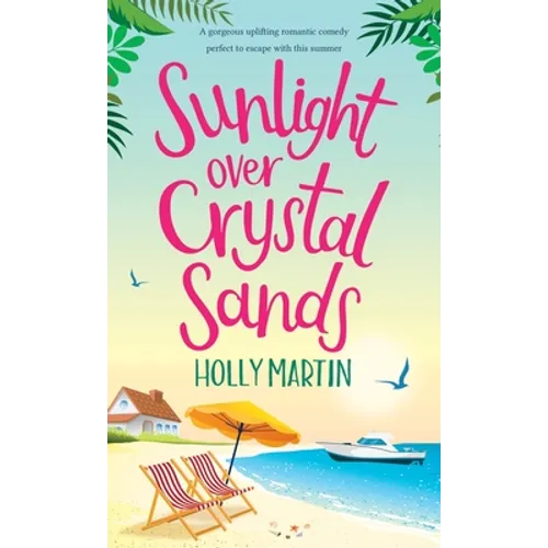 Sunlight over Crystal Sands: A gorgeous uplifting romantic comedy perfect to escape with this summer - Hardcover