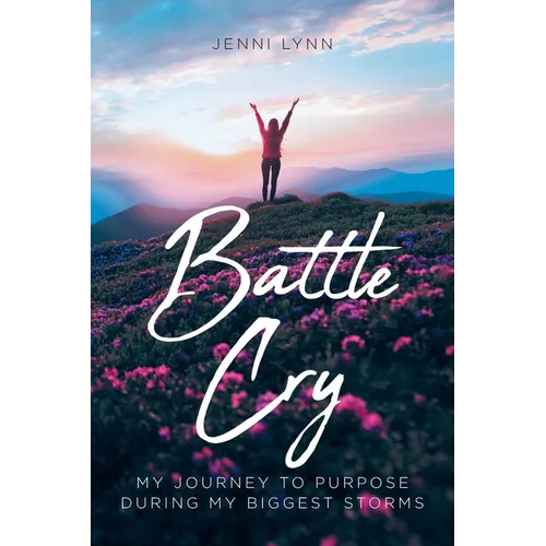 Battle Cry: My journey to purpose during my biggest storms - Paperback