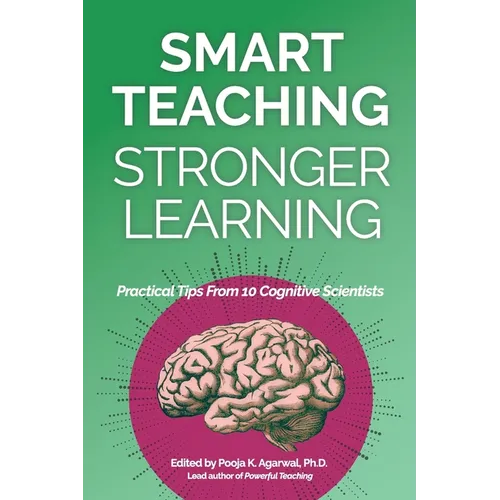 Smart Teaching Stronger Learning: Practical Tips From 10 Cognitive Scientists