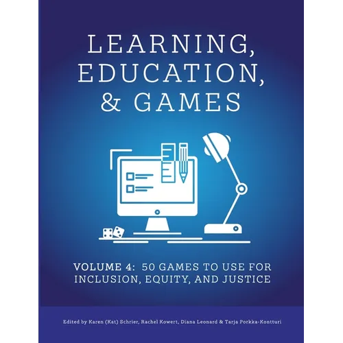 Learning, Education, & Games: Volume Four: : 50 Games to Use for Inclusion, Equity, and Justice - Paperback