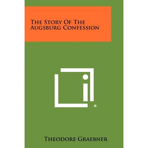 The Story of the Augsburg Confession - Paperback