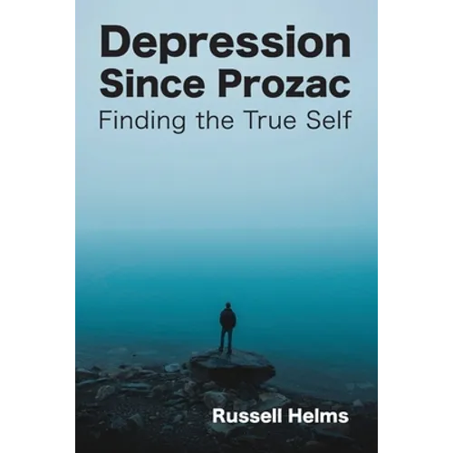 Depression Since Prozac: Finding the True Self - Paperback