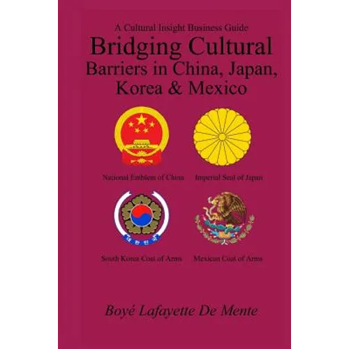 Bridging Cultural Barriers in China, Japan, Korea and Mexico: A Cultural Insight Business Guide - Paperback