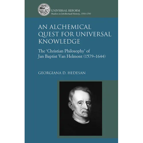 An Alchemical Quest for Universal Knowledge: The 'Christian Philosophy' of Jan Baptist Van Helmont (1579-1644) - Paperback