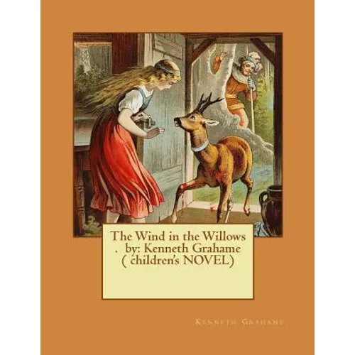 The Wind in the Willows . by: Kenneth Grahame ( children's NOVEL) - Paperback