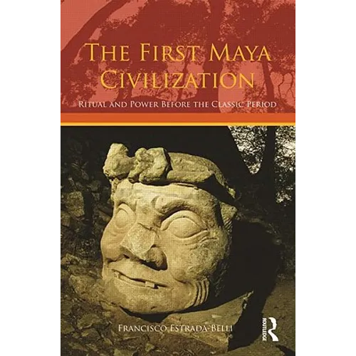 The First Maya Civilization: Ritual and Power Before the Classic Period - Paperback