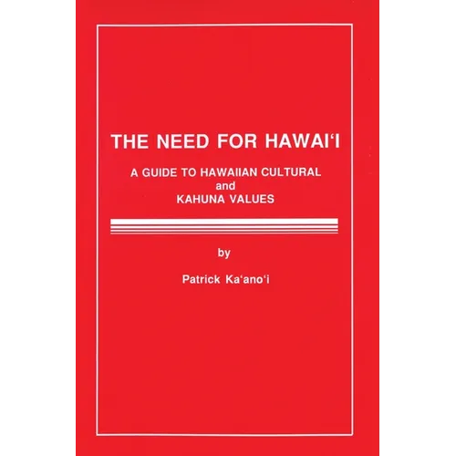 The Need for Hawaii: A Guide to Hawaiian Cultural and Kahuna Values - Paperback