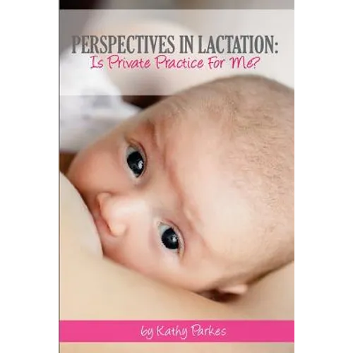 Perspectives In Lactation: Is Private Practice For Me? - Paperback