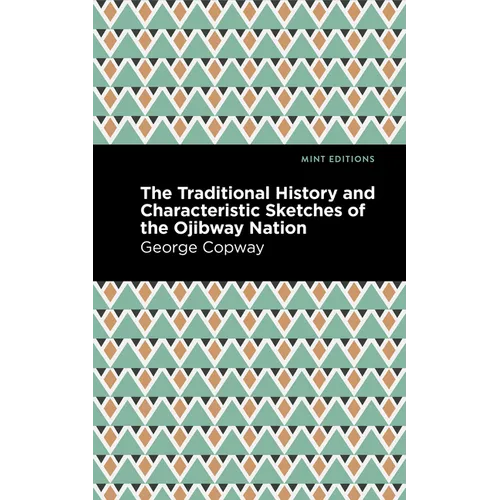 The Traditional History and Characteristic Sketches of the Ojibway Nation - Paperback