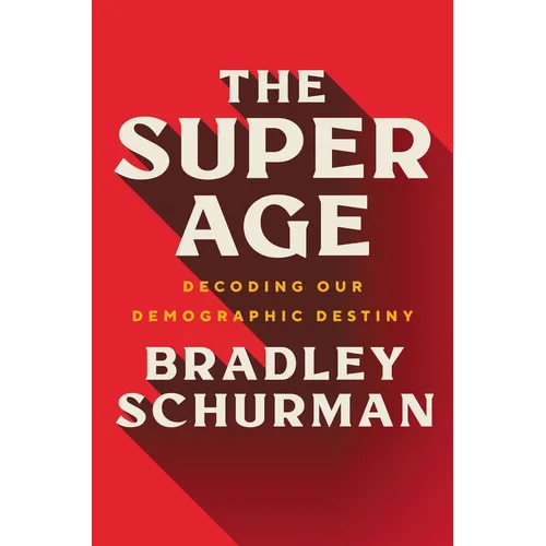 The Super Age: Decoding Our Demographic Destiny - Hardcover