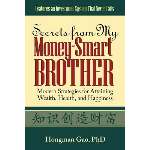 Secrets from My Money-Smart Brother: Modern Strategies for Attaining Wealth, Health, and Happiness