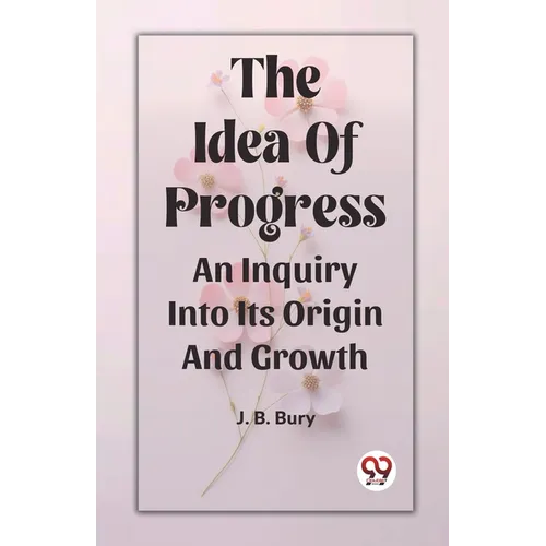 The Idea Of Progress An Inquiry Into Its Origin And Growth - Paperback