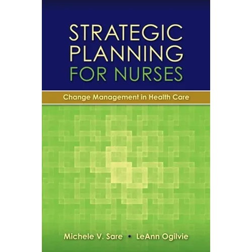 Strategic Planning for Nurses: Change Management in Health Care: Change Management in Health Care - Paperback