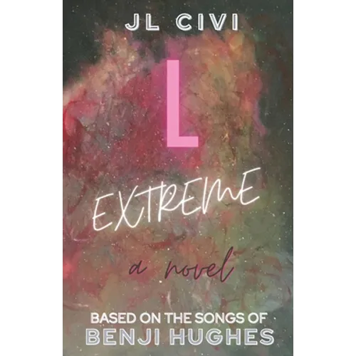 L Extreme: A Novel Based on the Songs of Benji Hughes - Paperback