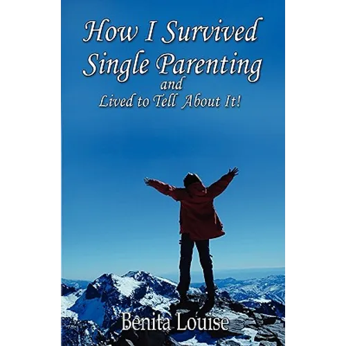 How I Survived Single Parenting and Lived to Tell About It - Paperback