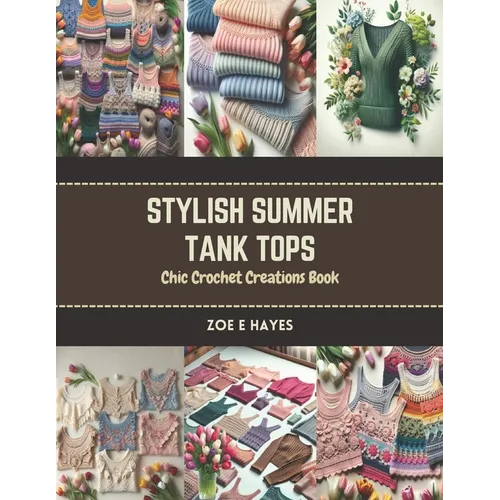 Stylish Summer Tank Tops: Chic Crochet Creations Book - Paperback