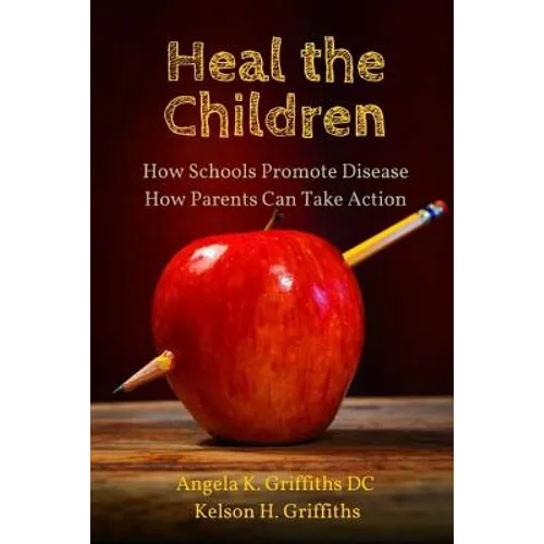 Heal the Children: How Schools Promote Disease -- How Parents Can Take Action - Paperback