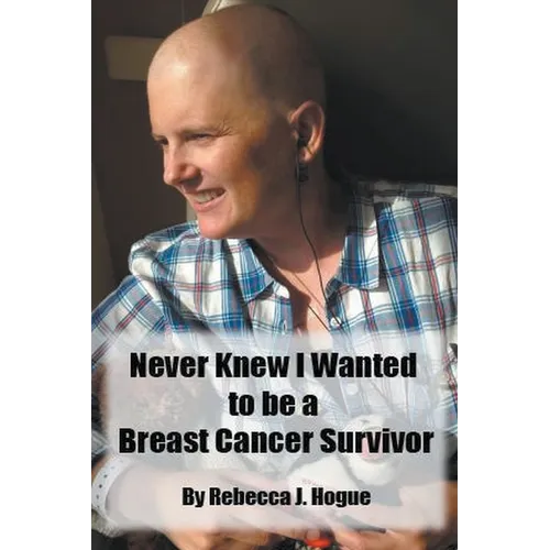Never Knew I Wanted to be a Breast Cancer Survivor - Paperback