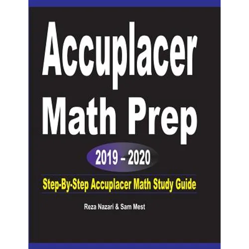 Accuplacer Math Prep 2019 - 2020: Step-By-Step Accuplacer Math Study Guide - Paperback
