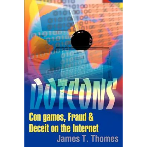Dotcons: Con Games, Fraud, and Deceit on the Internet - Paperback