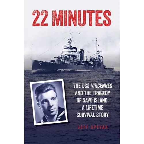 22 Minutes: The USS Vincennes and the Tragedy of Savo Island: A Lifetime Survival Story - Hardcover