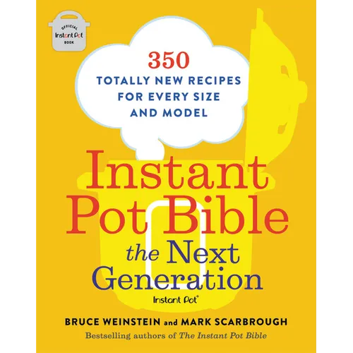 Instant Pot Bible: The Next Generation: 350 Totally New Recipes for Every Size and Model - Paperback