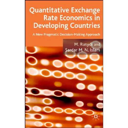 Quantitative Exchange Rate Economics in Developing Countries: A New Pragmatic Decision Making Approach - Hardcover