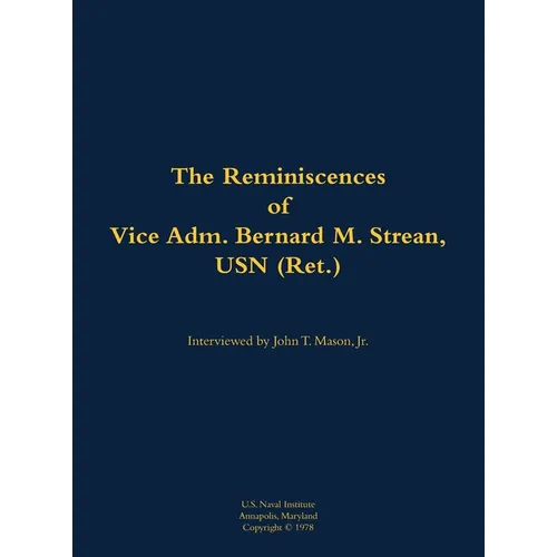 The Reminiscences of Vice Adm. Bernard M. Strean, USN (Ret.): 1910-2002 - Hardcover