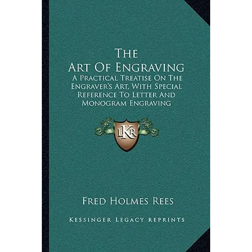 The Art Of Engraving: A Practical Treatise On The Engraver's Art, With Special Reference To Letter And Monogram Engraving - Paperback