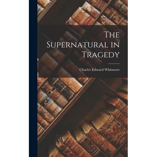 The Supernatural in Tragedy - Hardcover