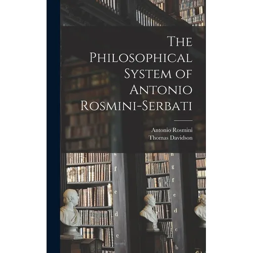 The Philosophical System of Antonio Rosmini-Serbati - Hardcover