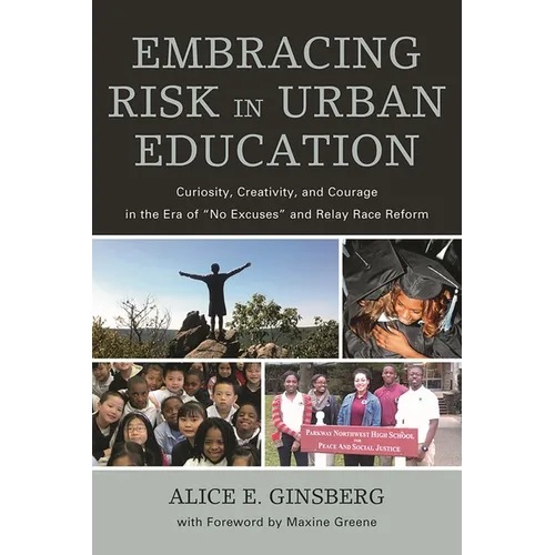 Embracing Risk in Urban Education: Curiosity, Creativity, and Courage in the Era of No Excuses and Relay Race Reform
