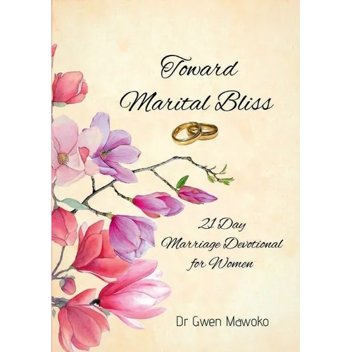 Toward Marital Bliss: 21 Day Marriage Devotional for Women - Paperback