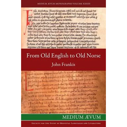 From Old English to Old Norse: A Study of Old English Texts Translated into Old Norse with an Edition of the English and Norse Versions of Ælfric's D - Paperback