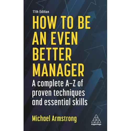 How to Be an Even Better Manager: A Complete A-Z of Proven Techniques and Essential Skills - Paperback